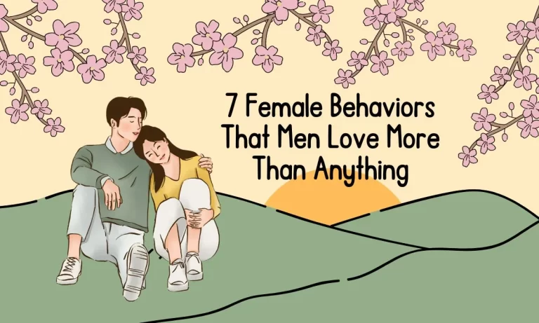 7 Female Behaviors That Men Love More Than Anything 1