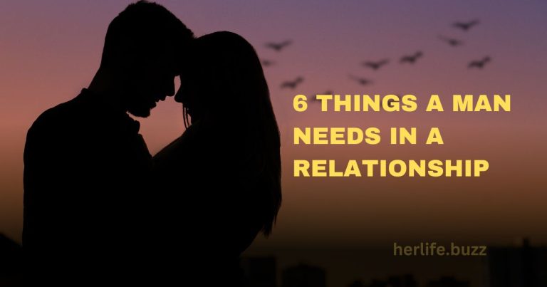 6 Things a Man Needs in a Relationship