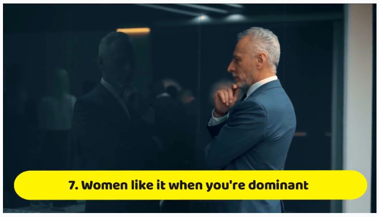 Women like it when you're dominant